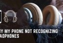 Why My Phone is not Recognizing My Headphones?